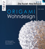 Origami Wohndesign - Die Kunst des Faltens - Mehr als 600 Falzskizzen. Leuchten, Schalen, Vasen, Windspiele und mehr