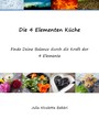 Die 4 Elementen Küche - Finde Deine Balance durch die Kraft der 4 Elemente