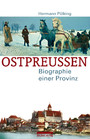 Ostpreußen - Biographie einer Provinz