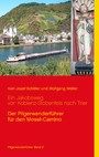 Ein Jakobsweg von Koblenz-Stolzenfels nach Trier - Der Pilgerwanderführer für den Mosel-Camino