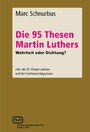 Die 95 Thesen Martin Luthers - Wahrheit oder Dichtung? - inkl. der 95 Thesen Luthers und der Confessio Augustana