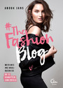 #TheFashionBlog - Mein Weg ins Modebusiness. In 12 Schritten zum Erfolg.
