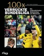 100x verrückte Bundesliga - Krasse Geschichten, unglaubliche Momente